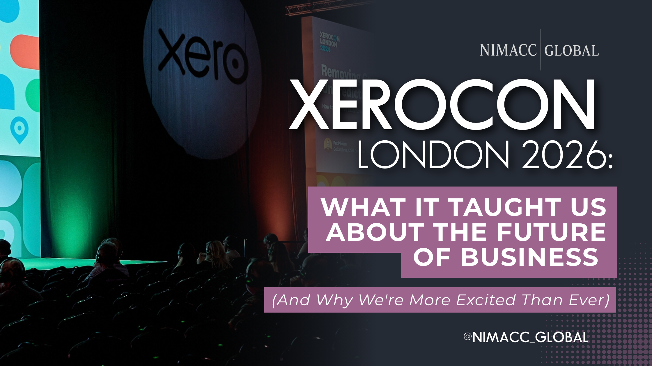 Audience seated inside Olympia London during XeroCon London 2026 conference, with the Xero logo displayed on stage. Branded NIMACC Global graphic promoting the blog titled "XeroCon London 2026: What It Taught Us About the Future of Business (And Why We're More Excited Than Ever).